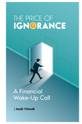 The Price of Ignorance: A Financial Wake-Up Call by Amit Trivedi