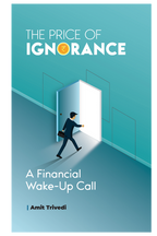 The Price of Ignorance: A Financial Wake-Up Call by Amit Trivedi
