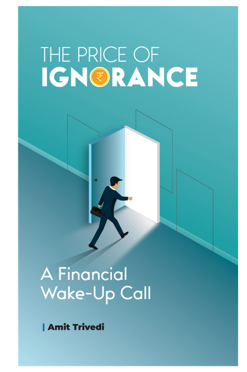 The Price of Ignorance: A Financial Wake-Up Call by Amit Trivedi