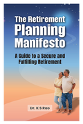 The Retirement Planning Manifesto : A Guide to a secure and fulfilling Retirement by Dr. K. S. Rao