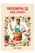 Spoonful Of Food Stories By Chef Smit Sagar