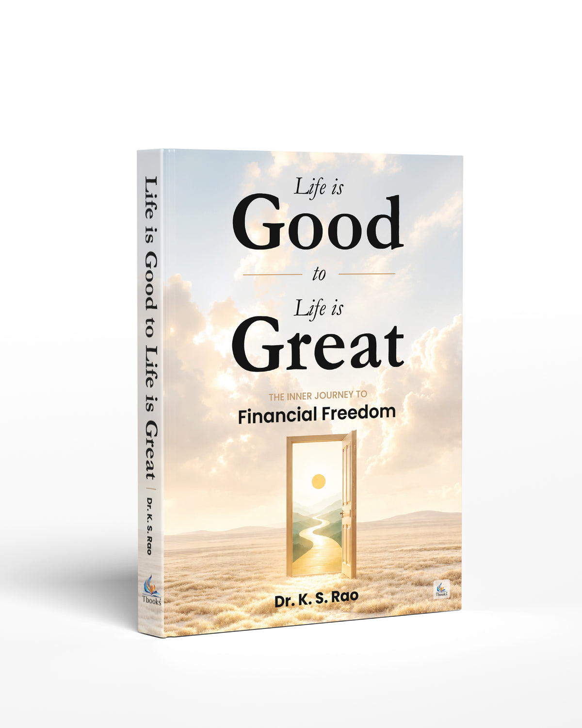 Life is Good to Life is Great by Dr K S Rao