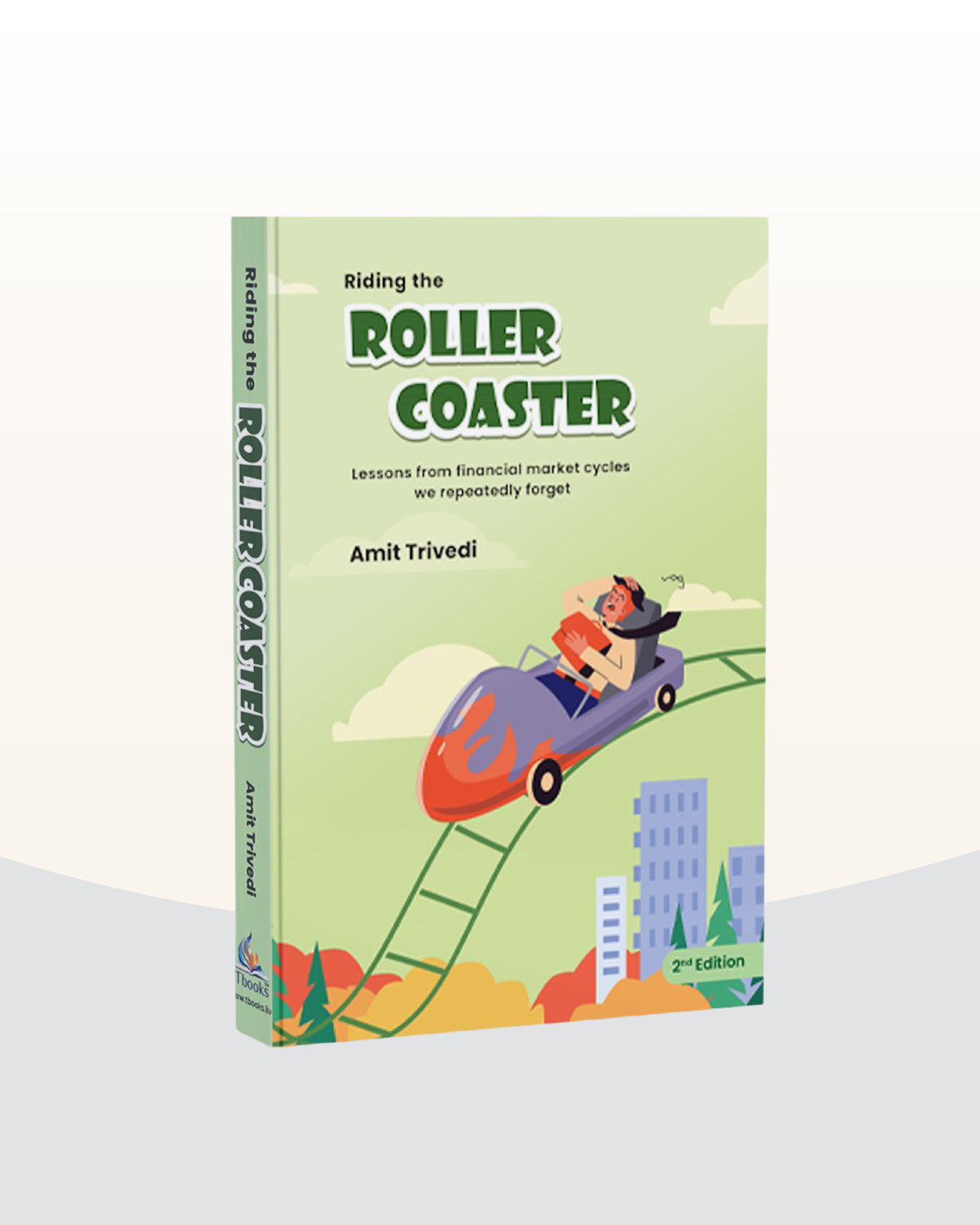 Riding The Roller Coaster- Lessons from Financial Market Cycles we Repeatedly Forget, 2nd Edition by Amit Trivedi
