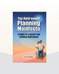 The Retirement Planning Manifesto : A Guide to a secure and fulfilling Retirement by Dr. K. S. Rao