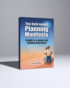 The Retirement Planning Manifesto : A Guide to a secure and fulfilling Retirement by Dr. K. S. Rao