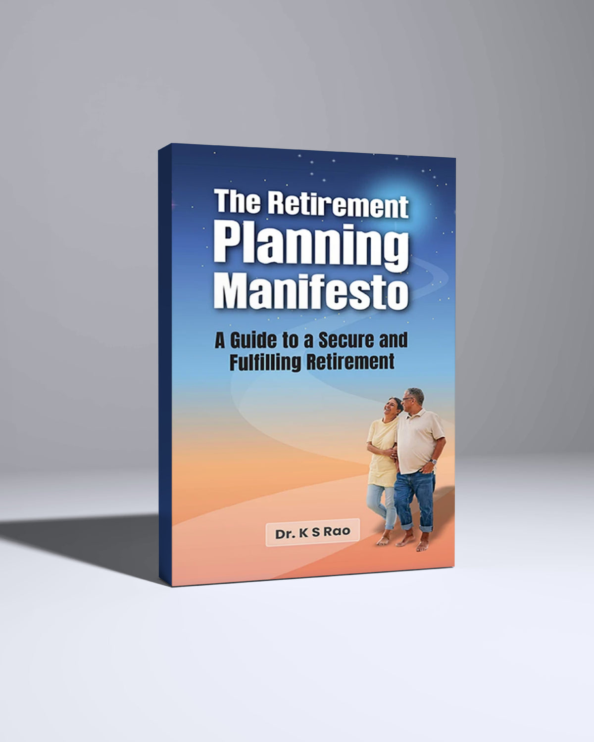 The Retirement Planning Manifesto : A Guide to a secure and fulfilling Retirement by Dr. K. S. Rao