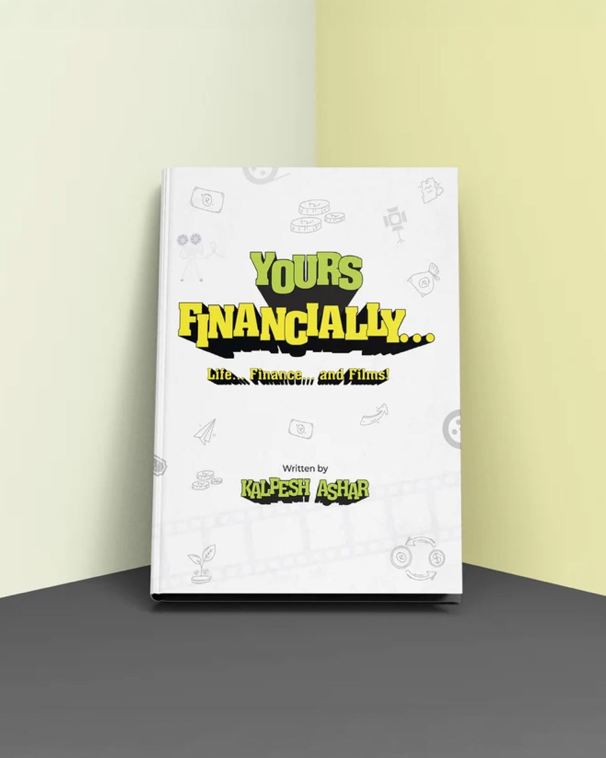 Yours Financially… Life, Finance and Films! by Kalpesh Ashar