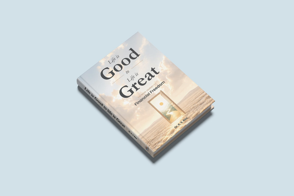 Life is Good to Life is Great by Dr K S Rao