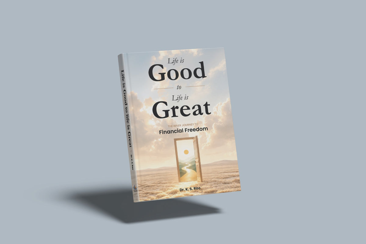 Life is Good to Life is Great by Dr K S Rao