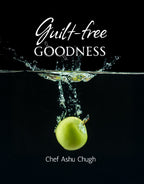 Guilt-free goodness by Chef Ashu Chugh
