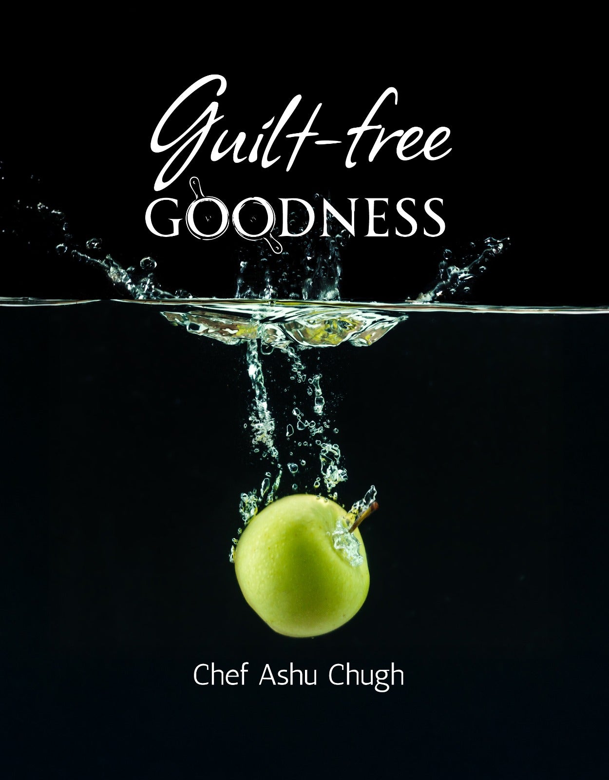 Guilt-free goodness by Chef Ashu Chugh