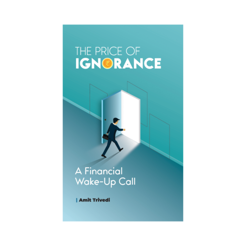 The Price of Ignorance: A Financial Wake-Up Call by Amit Trivedi