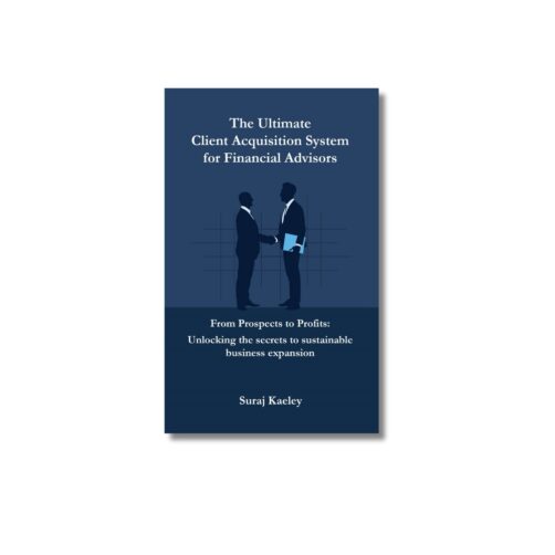 The Ultimate client acquisition system for Financial Advisors by Suraj Kaeley