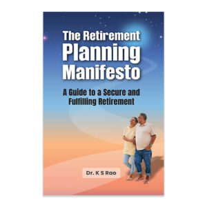 The Retirement Planning Manifesto : A Guide to a secure and fulfilling Retirement by Dr. K. S. Rao